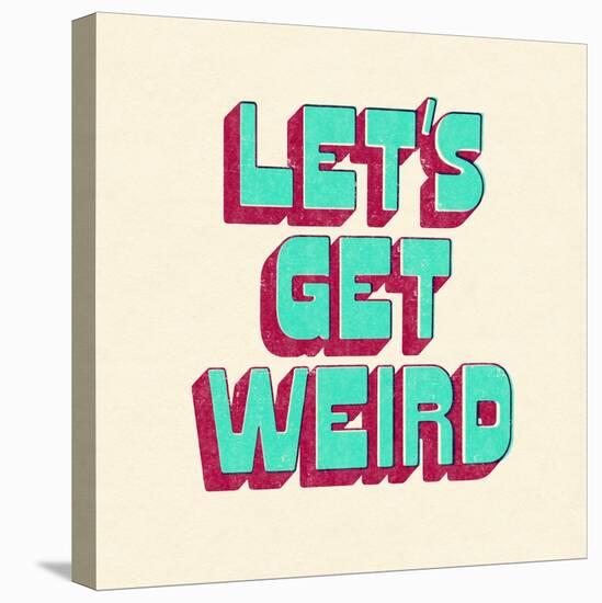 Let's Get Weird-null-Stretched Canvas