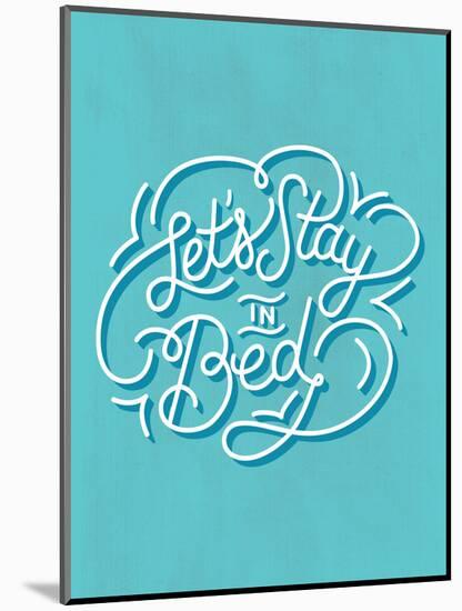 Let's Stay In Bed-null-Mounted Art Print