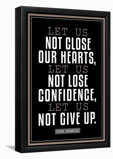 Let Us Not Give Up Pope Francis Quote-null-Framed Poster