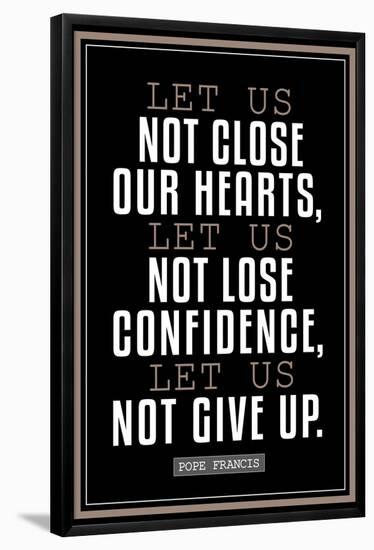 Let Us Not Give Up Pope Francis Quote-null-Framed Poster