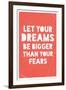 Let Your Dreams Be Bigger Than Your Fears-null-Framed Art Print