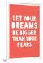 Let Your Dreams Be Bigger Than Your Fears-null-Framed Art Print