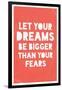 Let Your Dreams Be Bigger Than Your Fears-null-Framed Art Print