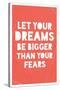 Let Your Dreams Be Bigger Than Your Fears-null-Stretched Canvas