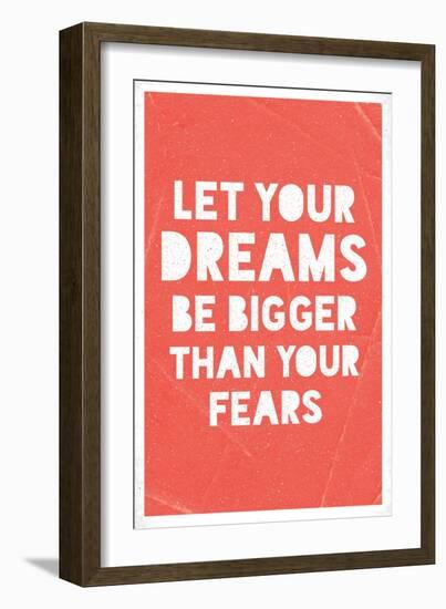 Let Your Dreams Be Bigger Than Your Fears-null-Framed Art Print