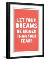 Let Your Dreams Be Bigger Than Your Fears-null-Framed Art Print