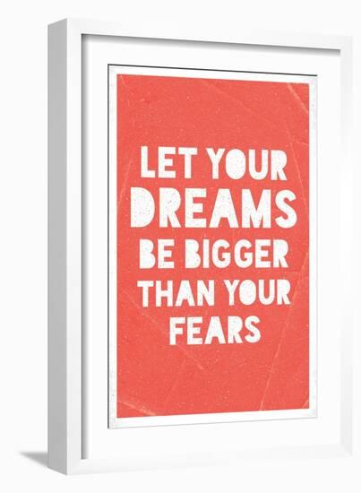 Let Your Dreams Be Bigger Than Your Fears-null-Framed Art Print