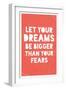 Let Your Dreams Be Bigger Than Your Fears-null-Framed Art Print