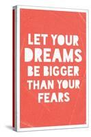 Let Your Dreams Be Bigger Than Your Fears-null-Stretched Canvas