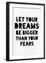 Let Your Dreams Be Bigger Than Your Fears-null-Framed Art Print