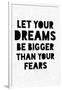 Let Your Dreams Be Bigger Than Your Fears-null-Framed Art Print