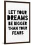 Let Your Dreams Be Bigger Than Your Fears-null-Framed Art Print
