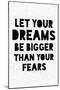 Let Your Dreams Be Bigger Than Your Fears-null-Mounted Art Print