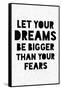 Let Your Dreams Be Bigger Than Your Fears-null-Framed Stretched Canvas