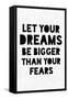 Let Your Dreams Be Bigger Than Your Fears-null-Framed Stretched Canvas