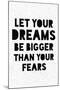 Let Your Dreams Be Bigger Than Your Fears-null-Mounted Art Print