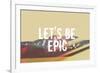 Lets Be Epic-Vintage Skies-Framed Giclee Print