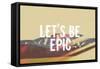 Lets Be Epic-Vintage Skies-Framed Stretched Canvas