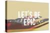 Lets Be Epic-Vintage Skies-Stretched Canvas