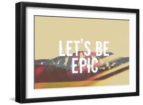 Lets Be Epic-Vintage Skies-Framed Giclee Print