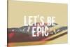 Lets Be Epic-Vintage Skies-Stretched Canvas