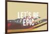 Lets Be Epic-Vintage Skies-Framed Giclee Print