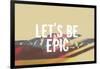 Lets Be Epic-Vintage Skies-Framed Giclee Print