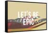 Lets Be Epic-Vintage Skies-Framed Stretched Canvas