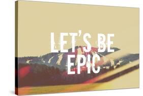 Lets Be Epic-Vintage Skies-Stretched Canvas