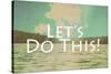 Lets Do This-Vintage Skies-Stretched Canvas