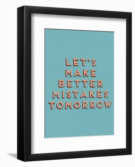 Lets Make Better Mistakes-null-Framed Art Print