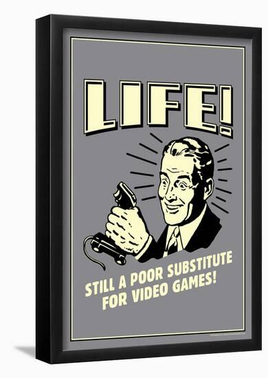 Life A Poor Substitute For Video Games Funny Retro Poster-null-Framed Poster