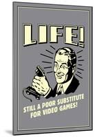 Life A Poor Substitute For Video Games Funny Retro Poster-null-Mounted Poster