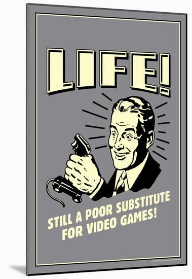 Life A Poor Substitute For Video Games Funny Retro Poster-null-Mounted Poster