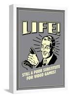 Life A Poor Substitute For Video Games Funny Retro Poster-null-Framed Poster