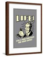 Life A Poor Substitute For Video Games Funny Retro Poster-null-Framed Poster