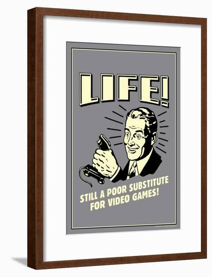 Life A Poor Substitute For Video Games Funny Retro Poster-null-Framed Poster