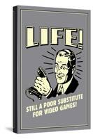 Life: A Poor Substitute For Video Games  - Funny Retro Poster-Retrospoofs-Stretched Canvas