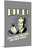 Life A Poor Substitute For Video Games Funny Retro Poster-Retrospoofs-Mounted Poster