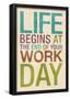 Life Begins at the End of Your Work Day-null-Framed Poster