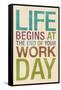 Life Begins at the End of Your Work Day-null-Framed Stretched Canvas