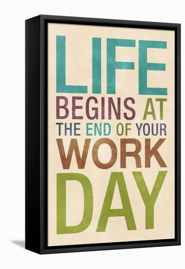 Life Begins at the End of Your Work Day-null-Framed Stretched Canvas