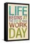 Life Begins at the End of Your Work Day-null-Framed Stretched Canvas