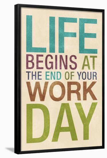 Life Begins at the End of Your Work Day-null-Framed Poster