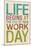Life Begins at the End of Your Work Day-null-Mounted Poster