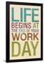 Life Begins at the End of Your Work Day-null-Framed Poster