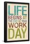 Life Begins at the End of Your Work Day-null-Framed Poster