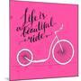 Life is a Beautiful Ride - Modern Handwritten Modern Calligraphy, Inspirational Quote for Card on P-kotoko-Mounted Art Print