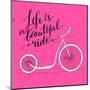 Life is a Beautiful Ride - Modern Handwritten Modern Calligraphy, Inspirational Quote for Card on P-kotoko-Mounted Art Print