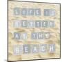 Life Is Better At The Beach (Sand)-Sparx Studio-Mounted Art Print